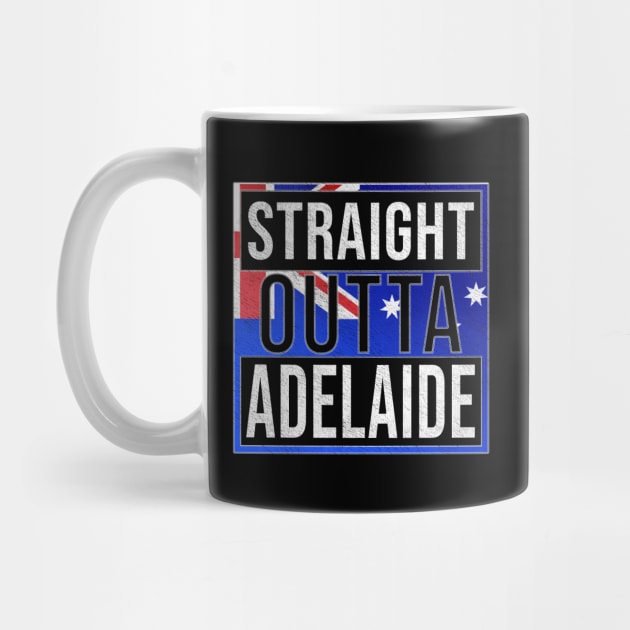 Straight Outta Adelaide - Gift for Australian From Adelaide in South Australia Australia by Country Flags